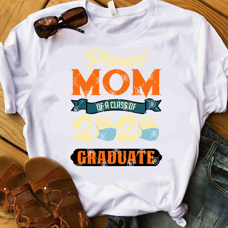 Proud Mom Of a Class Of 2020 Graduate SVG, COVID 19 SVG, Teacher SVG, School SVG, Student SVG design for t shirt t-shirt design for merch by amazon