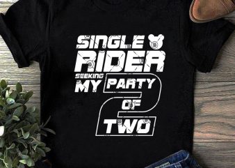 Single Rider Seeking My Party Of Two SVG, Food and Drink SVG, Funny SVG graphic t-shirt design