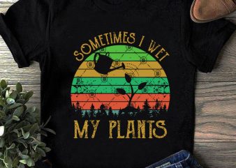 Sometimes I Wet My Plants SVG, Tree SVG, Plants SVG ready made tshirt design