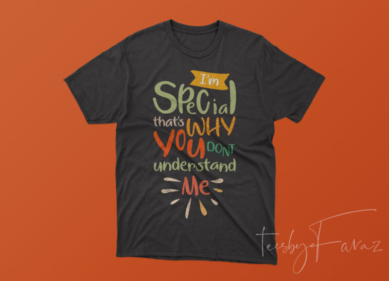 I am special that’s why you dont understand me | Quote t shirt Design to buy
