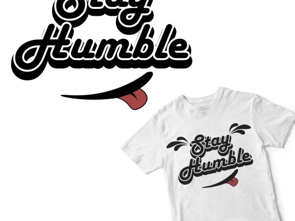 Stay humble t shirt design for download
