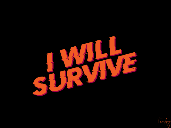 I will survive | brand new edition t shirt design for sale