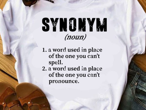 Synonym noun 1 aword used in place of the one you can’t spell svg, funny svg commercial use t-shirt design