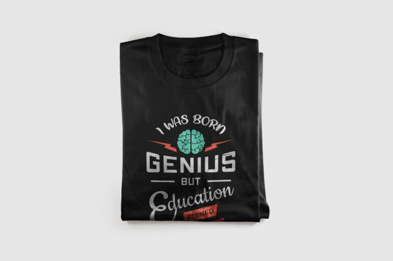 I was born genius but education ruined me | Quote T shirt design to purchase