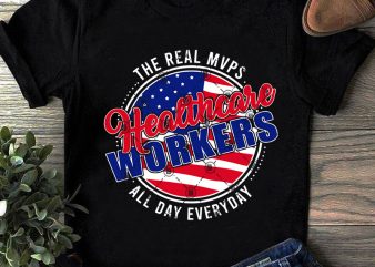 The Real Mvps Healthcare Workers All Day Everyday SVG, American Flag SVG, Healthcare SVG, COVID 19 SVG shirt design png