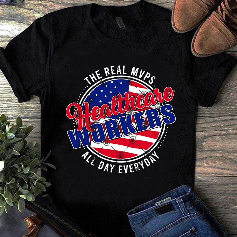The Real Mvps Healthcare Workers All Day Everyday SVG, American Flag SVG, Healthcare SVG, COVID 19 SVG shirt design png