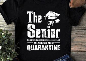 The Senior Just When I Though I’m Going To Graduate They Locker Me In Quarantine SVG, Teacher SVG, Student SVG, School SVG t shirt design