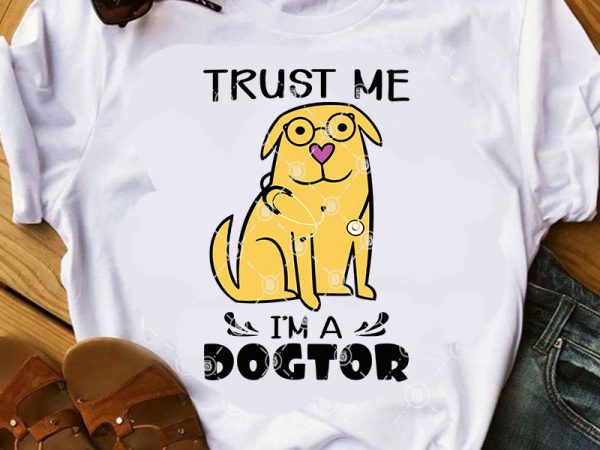 Trust me i’m a dogtor svg, dog svg, doctor svg, covid 19 svg graphic t-shirt design
