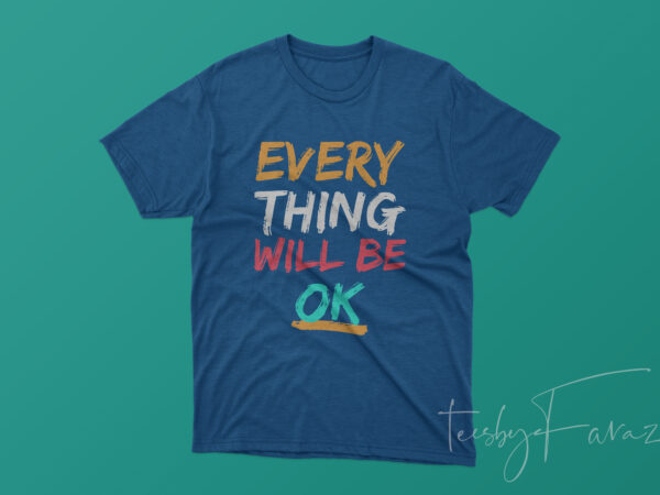 Everything will be ok design for t shirt
