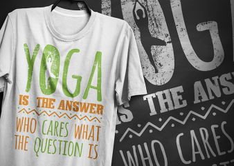 Yoga is the answer who cares what the question is, typography t-shirt design