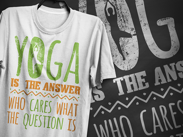 Yoga is the answer who cares what the question is, typography t-shirt design