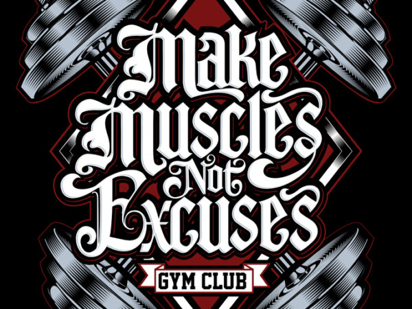 Make muscle not excuses t shirt designs for sale