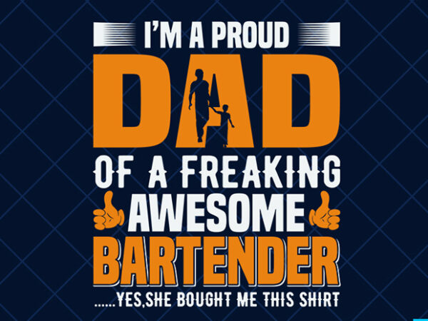 Father day t shirt design, father day svg design, father day craft design,proud bartender dad shirt design