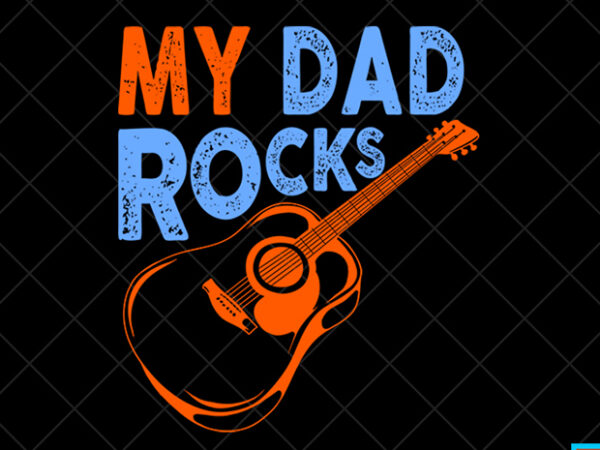 Download Father Day T Shirt Design Father Day Svg Design Father Day Craft Design My Dad Rocks Shirt Design Buy T Shirt Designs