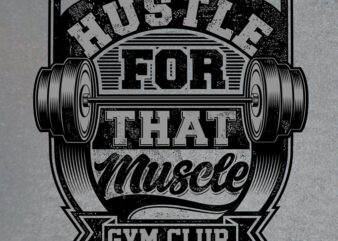 HUSTLE FOR THAT MUSCLE