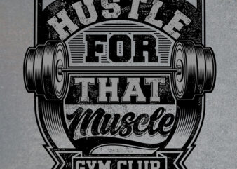 HUSTLE FOR THAT MUSCLE graphic t shirt