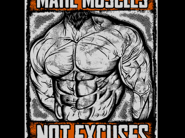 Make muscles not excuses graphic t-shirt design