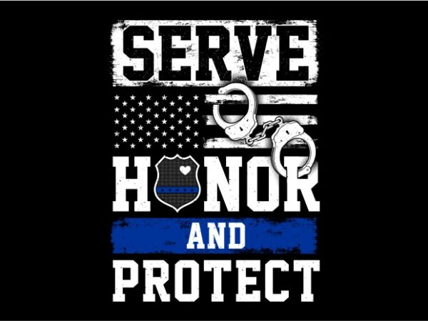 Serve honor and protect – thin blue line – us police themes graphic t-shirt design