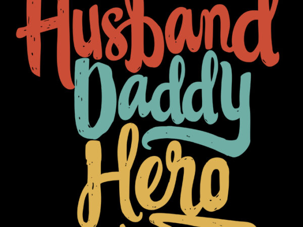 Husband daddy hero graphic t-shirt design Husband daddy hero graphic t-shirt design