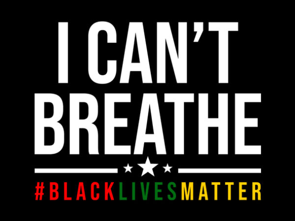 I can’t breathe black lives matter design for t shirt t shirt design for download