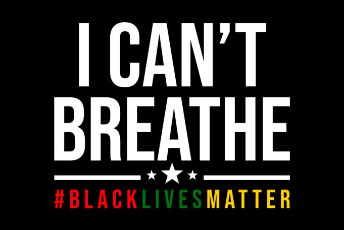 i can’t breathe black lives matter design for t shirt t shirt design for download