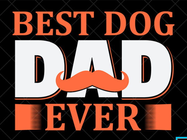 Father day t shirt design, father day svg design, father day craft design, best dog dad ever shirt design, dog tshirt design, dog svg design