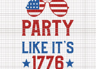 Party like it’s 1776 svg, Party like it’s 1776, Party like it’s 1776 4th of July, 4th of July svg, 4th of July, merica svg, t shirt illustration