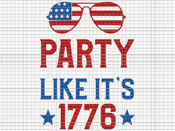 Party like it’s 1776 svg, party like it’s 1776, party like it’s 1776 4th of july, 4th of july svg, 4th of july, merica svg, t shirt illustration