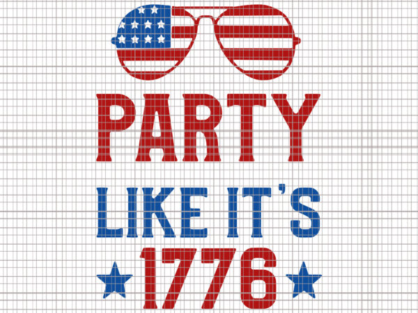 Party like it’s 1776 svg, party like it’s 1776, party like it’s 1776 4th of july, 4th of july svg, 4th of july, merica svg, t shirt illustration Party like it’s 1776 svg, party like it’s 1776, party like it’s 1776 4th of july, 4th of july svg, 4th of july, merica svg, t shirt illustration