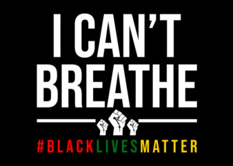 i can’t breathe black lives matter ready made tshirt design