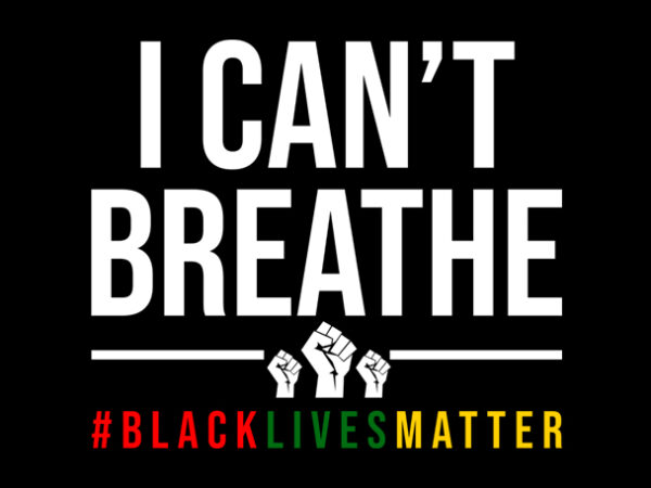 I can’t breathe black lives matter ready made tshirt design