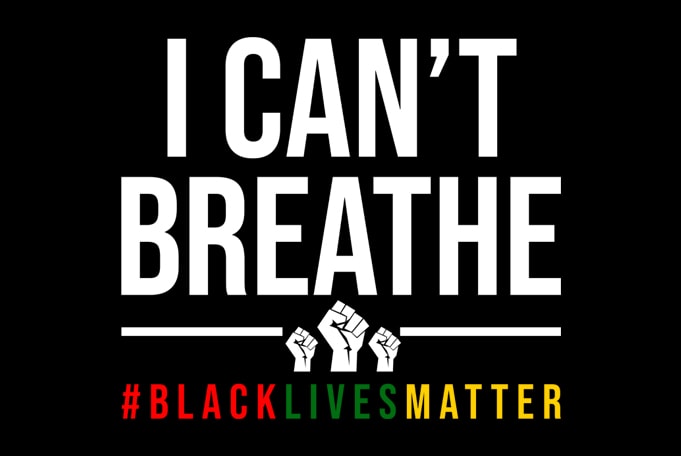 i can’t breathe black lives matter ready made tshirt design