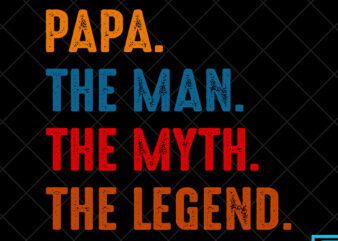 Father day t shirt design, father day svg design, father day craft design, Papa, The Man, The Myth, The Legend shirt design
