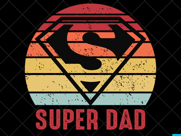 Father day t shirt design, father day svg design, father day craft design, super dad shirt design
