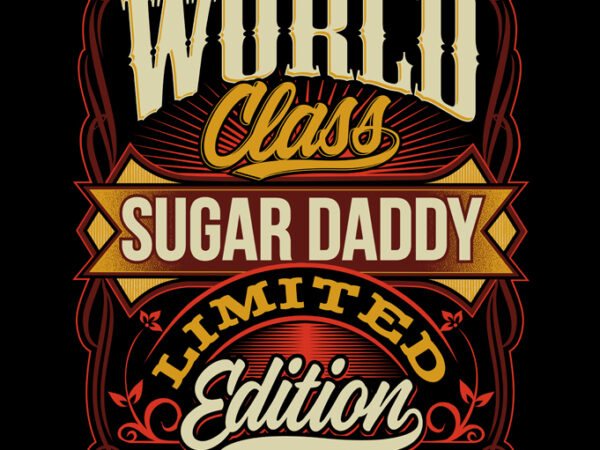 World class sugar daddy ready made tshirt design World class sugar daddy ready made tshirt design