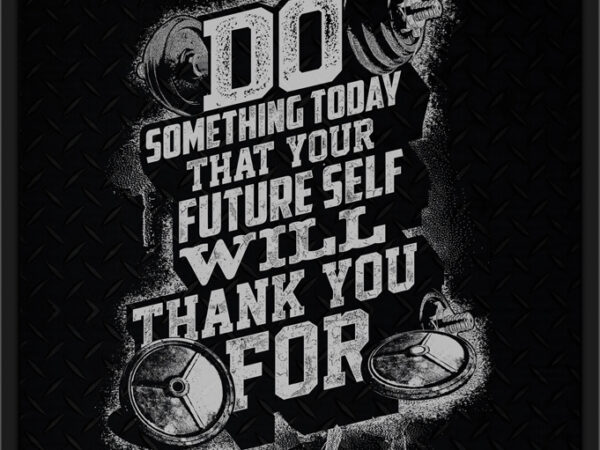 Do something to day that your future self t shirt vector illustration