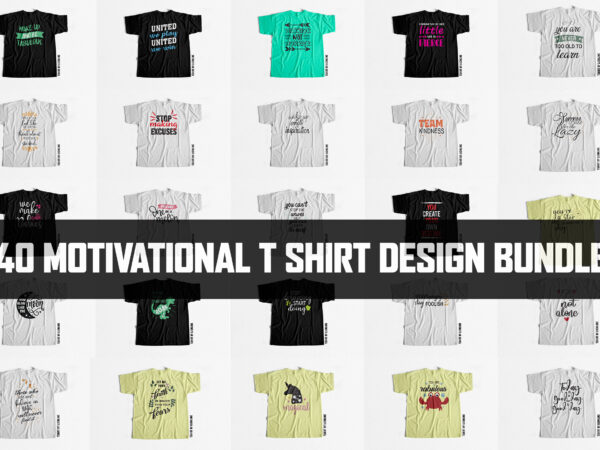 40 motivational and inspirational t shirt design bundle huge discount 40 motivational and inspirational t shirt design bundle huge discount