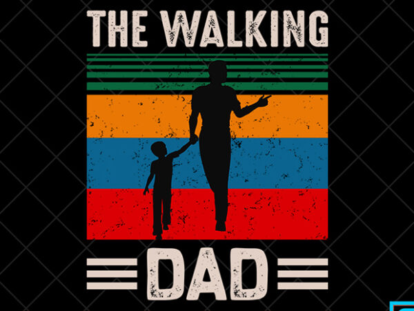 Father day t shirt design, father day svg design, father day craft design, the walking dad shirt design