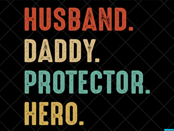Father day t shirt design, father day svg design, father day craft design, husband, daddy, protector, hero shirt design Father day t shirt design, father day svg design, father day craft design, husband, daddy, protector, hero shirt design