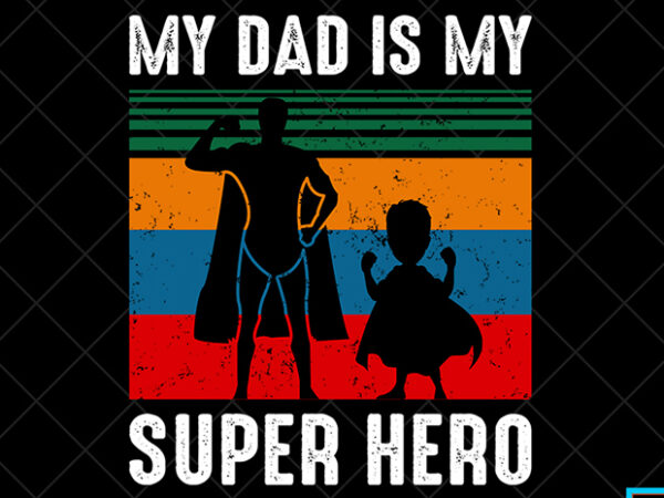 Father day t shirt design, father day svg design, father day craft design, my dad is my super hero shirt design