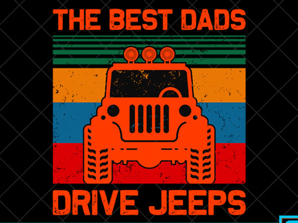 Father day t shirt design, father day svg design, father day craft design, the best dads drive jeeps shirt design
