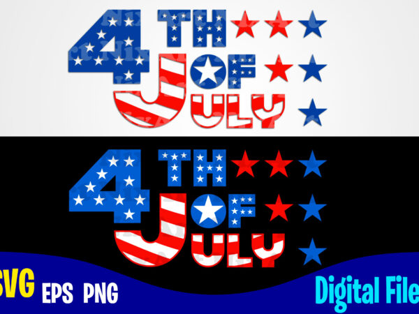 4th of july svg, 4th july, usa flag, stars and stripes, patriotic, america, independence day design svg eps, png files for cutting machines and print