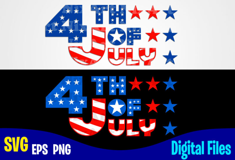 4th of July svg, 4th july, USA Flag, Stars and Stripes, Patriotic, America, Independence Day design svg eps, png files for cutting machines and print