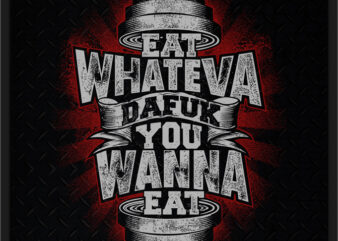 EAT WHATEVA DAFUK YOU WANNA EAT vector clipart