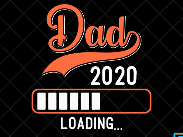 Father day t shirt design, father day svg design, father day craft design, dad 2020 loading shirt design