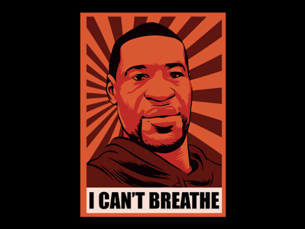 I can’t breathe george floyd black lives matter ready made tshirt design