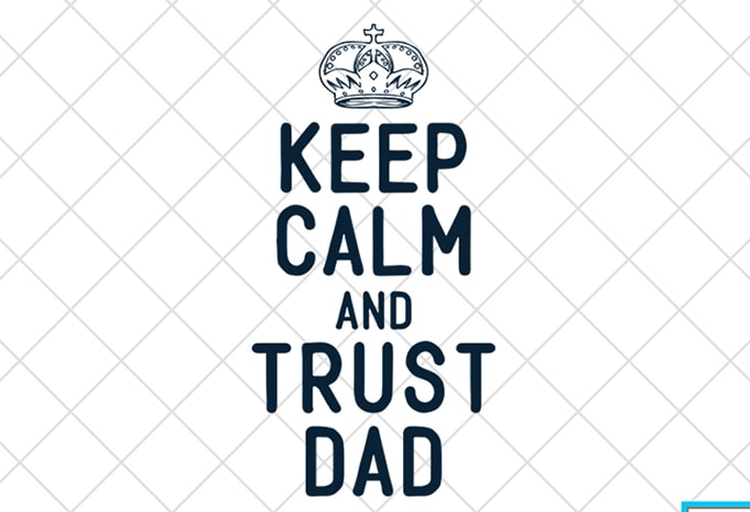 Father day t shirt design, father day svg design, father day craft design, Keep calm and trust dad shirt design