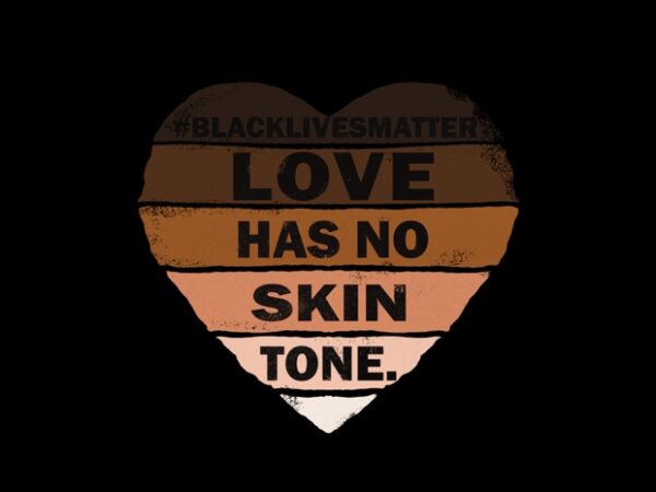 Love has no skintone t shirt design