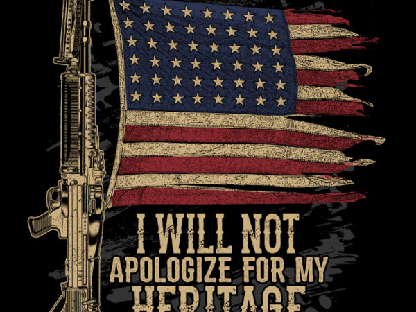 I will not apologize for my heritage graphic t-shirt design