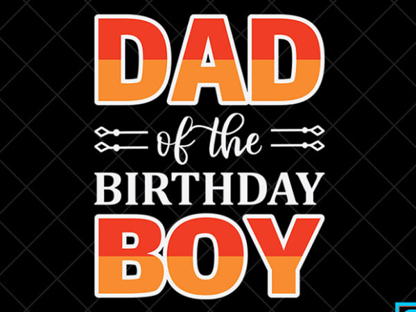 Father day t shirt design, father day svg design, father day craft design, dad of the birthday boy shirt design